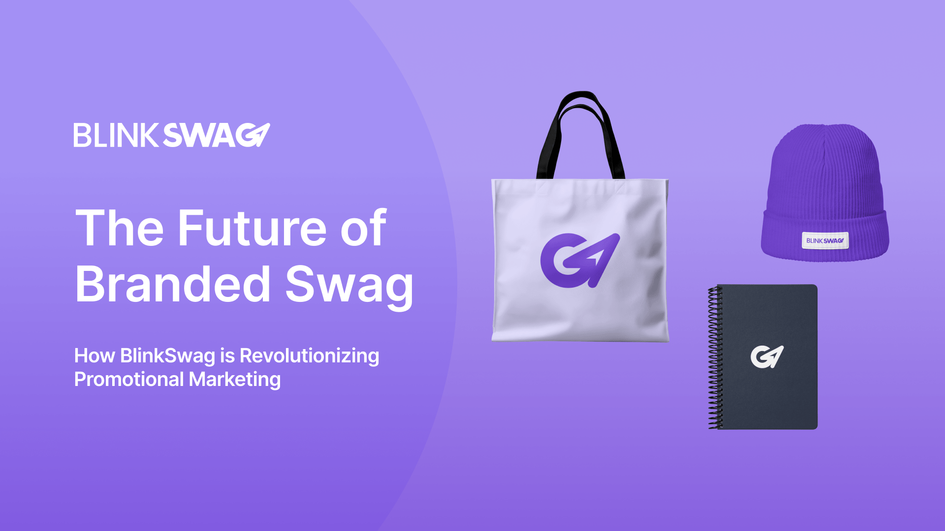 The Future of Branded Swag: How BlinkSwag is Revolutionizing Promotional Marketing