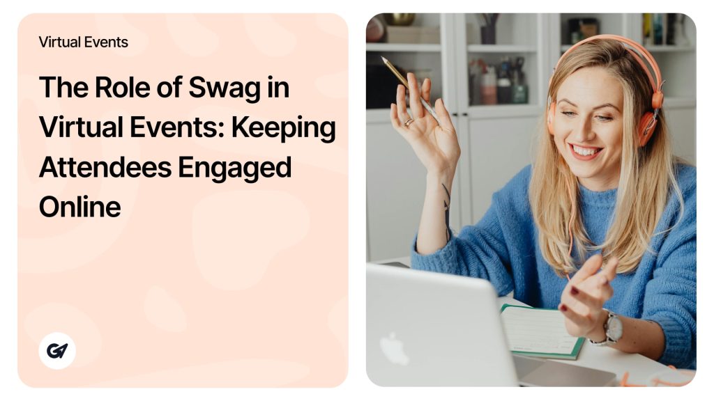 The Role of Swag in Virtual Events_ Keeping Attendees Engaged Online