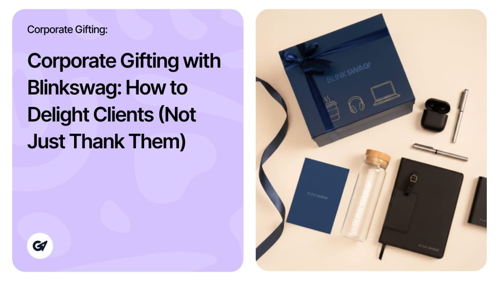 Corporate Gifting with Blinkswag_ How to Delight Clients (Not Just Thank Them)